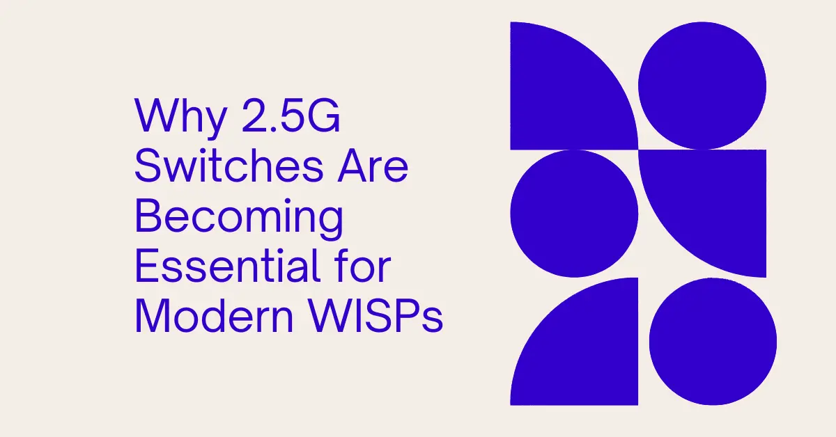 Why 2.5G Switches Are Becoming Essential for Modern WISPs